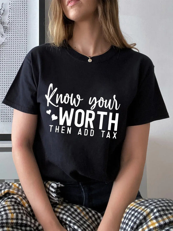 Woman wearing a black short sleeve t-shirt that reads 'Know your WORTH then ADD TAX' in white lettering.